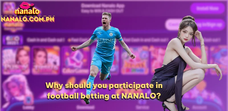 Why should you participate in football betting at NANALO?